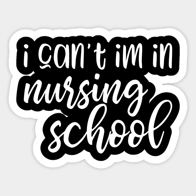 I can't I'm in nursing school - funny nurse student gift Sticker by kapotka